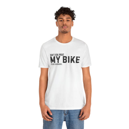 Dont Ask About My Bike Still In Recovery T-Shirt