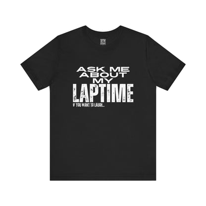 Ask Me About My Laptime If You Want To Laugh T-Shirt