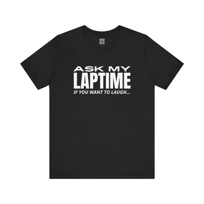 Ask My Laptime If You Want To Laugh T-Shirt