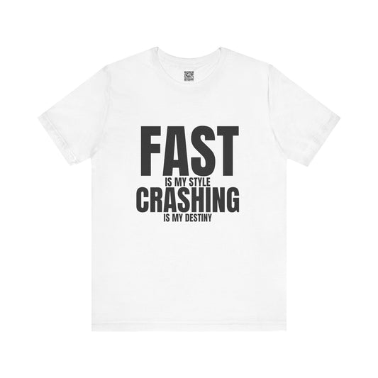 Fast Is My Style Crashing Is My Destiny T-Shirt