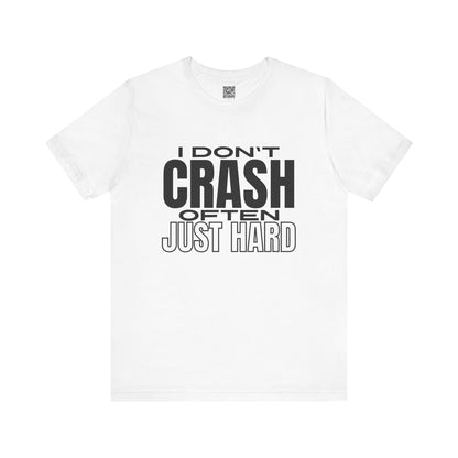 I Don't Crash Often, Just Hard T-Shirt V2