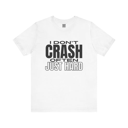 I Don't Crash Often, Just Hard T-Shirt V2