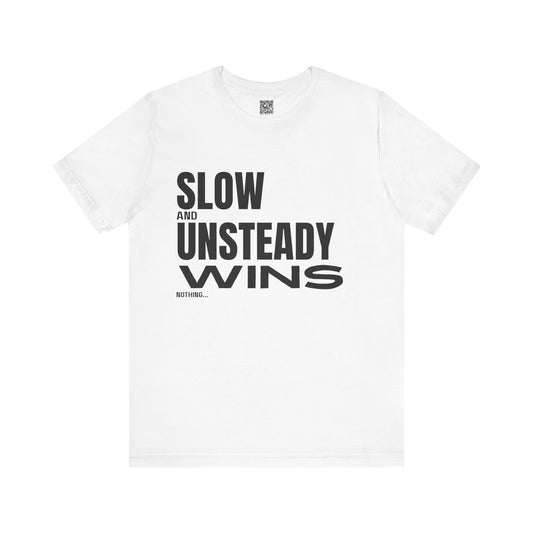 Slow and Unsteady Wins Nothing T-Shirt