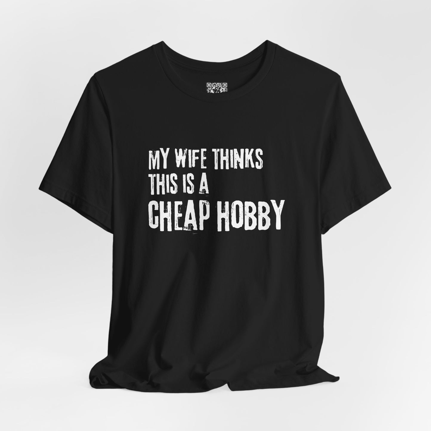 My Wife Thinks This Is a Cheap Hobby T-Shirt