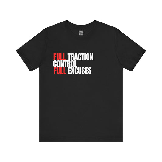 Full Traction Control Full Excuses T-Shirt