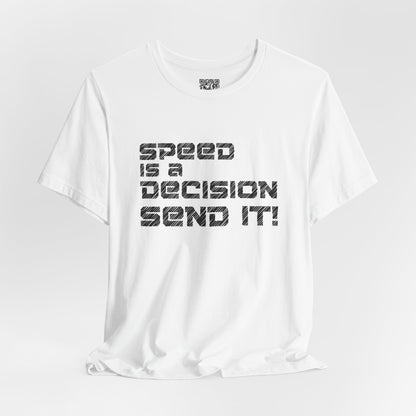 Speed Is a Decision Send It! T-Shirt
