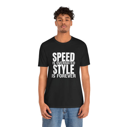 Speed is Overrated Style Is Forever T-Shirt