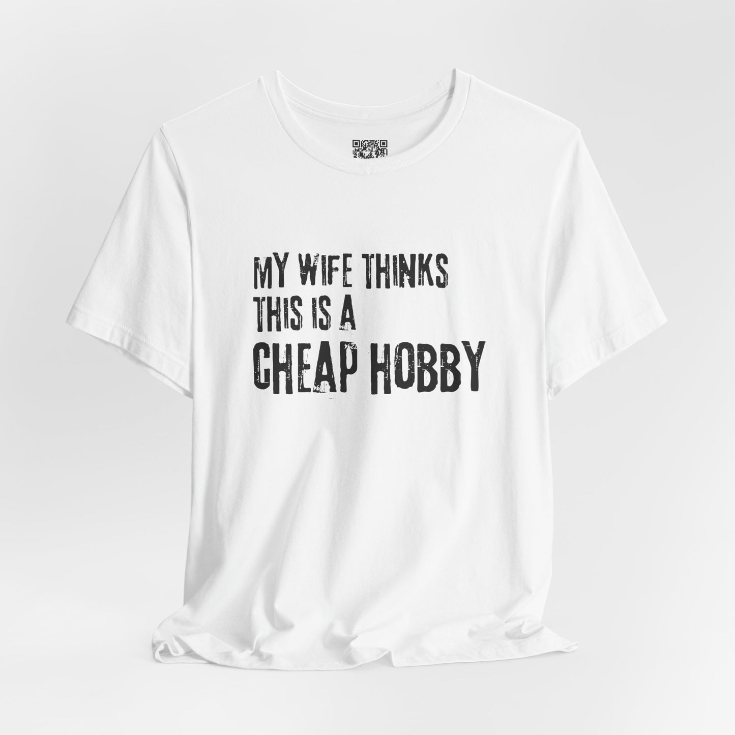 My Wife Thinks This Is a Cheap Hobby T-Shirt