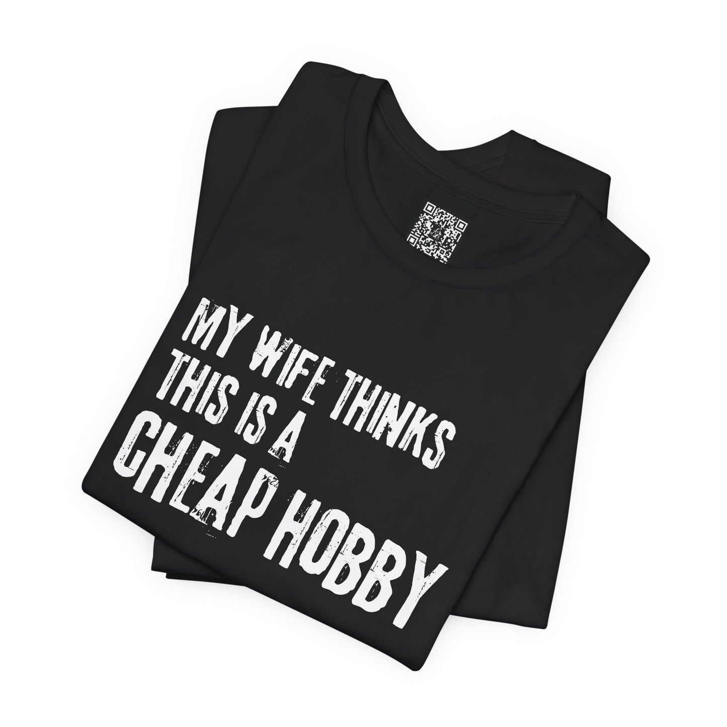 My Wife Thinks This Is a Cheap Hobby T-Shirt