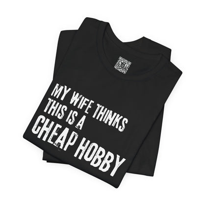 My Wife Thinks This Is a Cheap Hobby T-Shirt