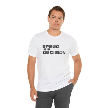 Speed Is A Decision T-Shirt