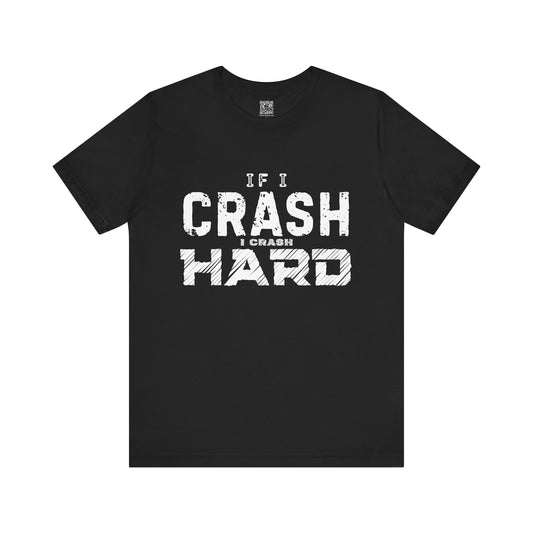 If I Crash I Crash Hard T-Shirt