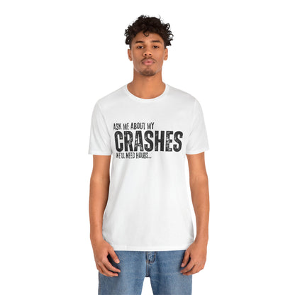Ask Me About My Crashes We Need Hours T-Shirt