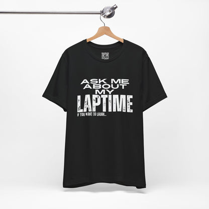 Ask Me About My Laptime If You Want To Laugh T-Shirt