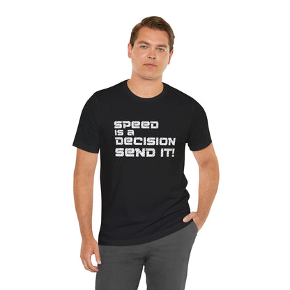 Speed Is a Decision Send It! T-Shirt