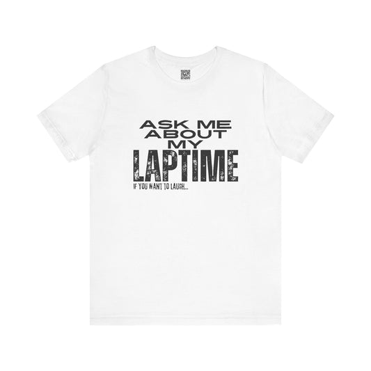 Ask Me About My Laptime If You Want To Laugh T-Shirt