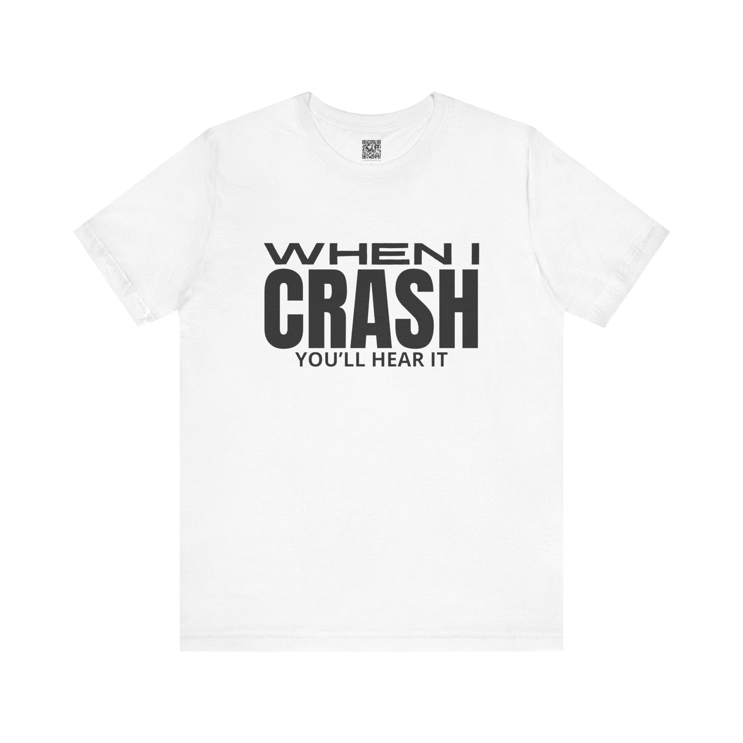 When I Crash You'll Hear It Trackday T-Shirt