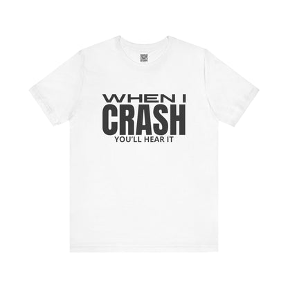 When I Crash You'll Hear It Trackday T-Shirt