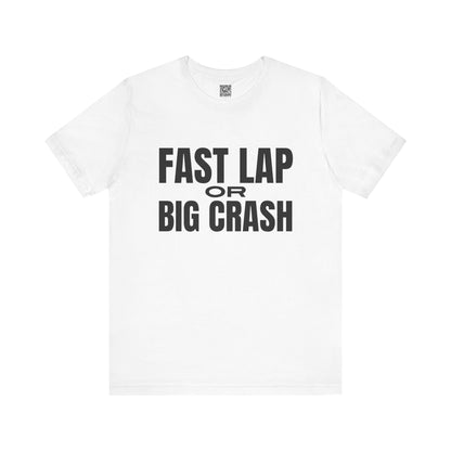 Fast Lap or Big Crash T-Shirt