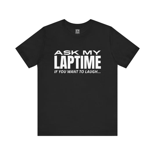 Ask My Laptime If You Want To Laugh Trackday Tee